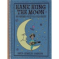 Hank Hung the Moon and Warmed Our Cold, Cold Hearts Hank Hung the Moon and Warmed Our Cold, Cold Hearts Kindle Hardcover