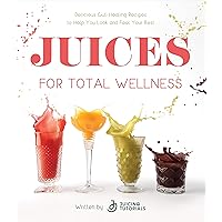 Juices for Total Wellness: Delicious Gut-Healing Recipes to Help You Look and Feel Your Best Juices for Total Wellness: Delicious Gut-Healing Recipes to Help You Look and Feel Your Best Paperback Kindle