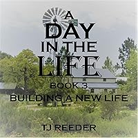 A Day in the Life Book 3: Building a New Life A Day in the Life Book 3: Building a New Life Kindle