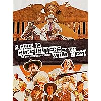 A Guide to Gunfighters of the Wild West