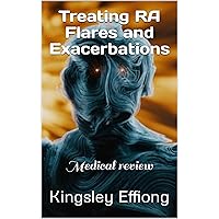 Treating RA Flares and Exacerbations: Medical review Treating RA Flares and Exacerbations: Medical review Kindle
