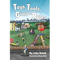 Toys, Tools, Guns & Rules: A Children's Book About Gun Safety Toys, Tools, Guns & Rules: A Children's Book About Gun Safety Paperback Kindle
