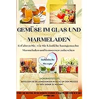 Gemüse im Glas und Marmeladen: Erfahren Sie, wie Sie köstliche hausgemachte Marmeladen und Konserven zubereiten (German Edition)