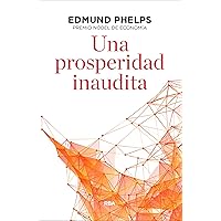 Una prosperidad inaudita (ECONOMÍA) (Spanish Edition) Una prosperidad inaudita (ECONOMÍA) (Spanish Edition) Kindle Paperback