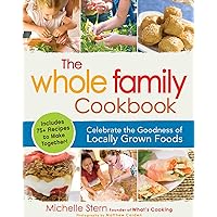 The Whole Family Cookbook: Celebrate the goodness of locally grown foods The Whole Family Cookbook: Celebrate the goodness of locally grown foods Kindle Paperback