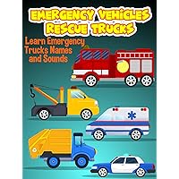 Emergency Vehicles Rescue Trucks - Learn Emergency Trucks Names and Sounds