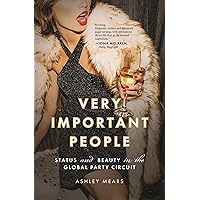 Very Important People: Status and Beauty in the Global Party Circuit Very Important People: Status and Beauty in the Global Party Circuit Paperback Kindle Audible Audiobook Hardcover Audio CD