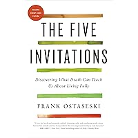 The Five Invitations: Discovering What Death Can Teach Us About Living Fully The Five Invitations: Discovering What Death Can Teach Us About Living Fully Paperback Audible Audiobook Kindle Hardcover Audio CD