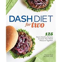 DASH Diet for Two: 125 Heart-Healthy Recipes to Lower Your Blood Pressure Together DASH Diet for Two: 125 Heart-Healthy Recipes to Lower Your Blood Pressure Together Paperback Kindle