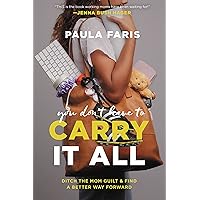 You Don't Have to Carry It All: Ditch the Mom Guilt and Find a Better Way Forward You Don't Have to Carry It All: Ditch the Mom Guilt and Find a Better Way Forward Hardcover Audible Audiobook Kindle Paperback Audio CD