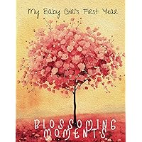 My Baby Girl's First Year: Blossoming Moments - Baby Keepsake Memory Book - Milestones Journal for Baby Girl: 1st Year Tracker - (Gift For New and Expecting Parents)