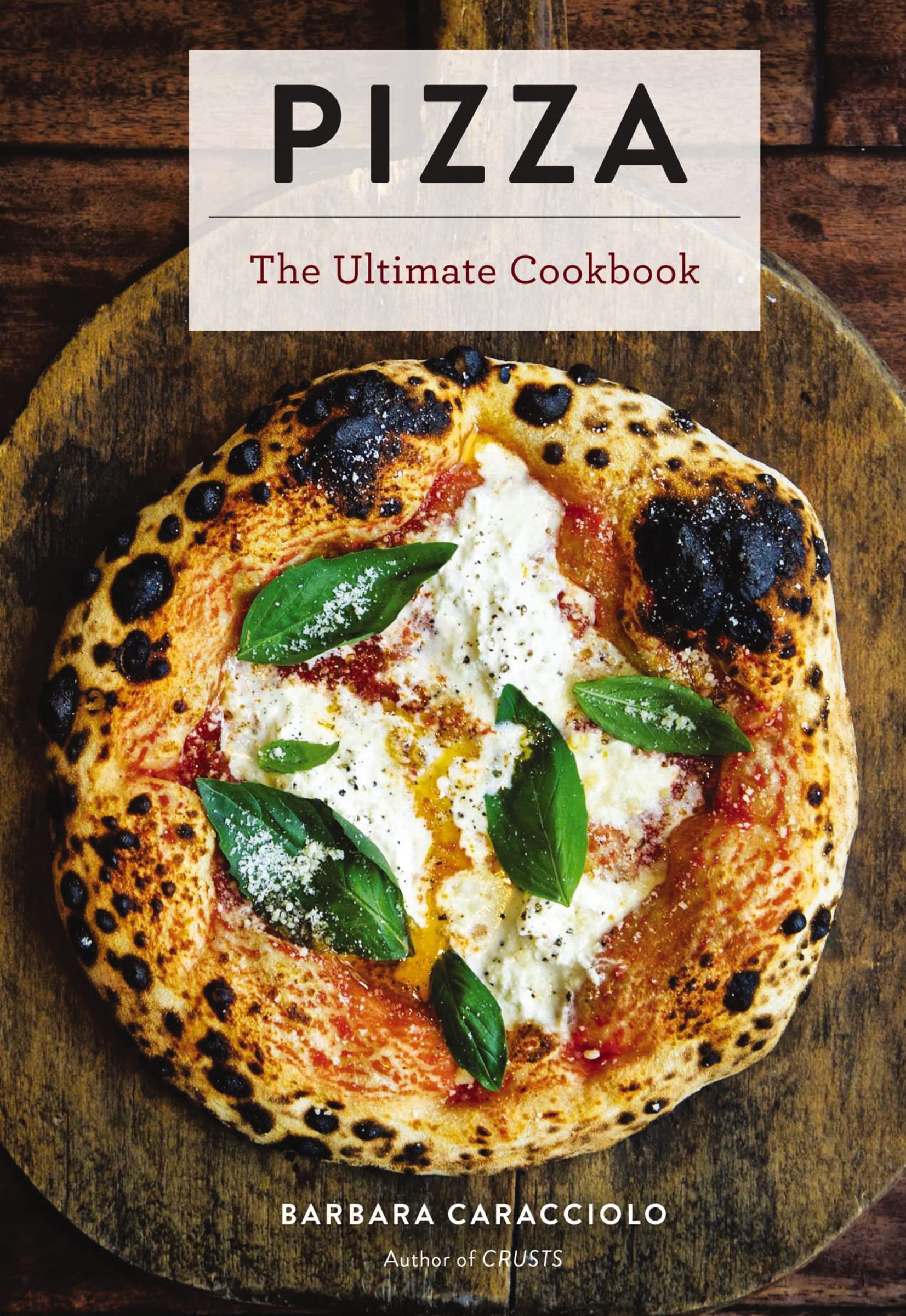 Pizza: The Ultimate Cookbook Featuring More Than 300 Recipes (Italian Cooking, Neapolitan Pizzas, Gifts for Foodies, Cookbook, History of Pizza) (Ultimate Cookbooks)