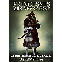 Princesses Are Never Lost: (Everything Else Is Simply Misplaced) (Princesses of the Pizza Parlor Book 2) Princesses Are Never Lost: (Everything Else Is Simply Misplaced) (Princesses of the Pizza Parlor Book 2) Kindle