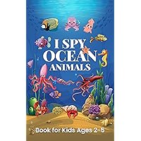 I Spy Ocean Animals Book For Kids Ages 2-5: Learning Letters with Ocean Friends I Spy Ocean Animals Book For Kids Ages 2-5: Learning Letters with Ocean Friends Kindle Paperback