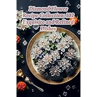 Diamond Flower Recipe Collection: 102 Exquisite and Refined Dishes Diamond Flower Recipe Collection: 102 Exquisite and Refined Dishes Kindle Paperback