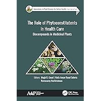The Role of Phytoconstitutents in Health Care: Biocompounds in Medicinal Plants (Innovations in Plant Science for Better Health) The Role of Phytoconstitutents in Health Care: Biocompounds in Medicinal Plants (Innovations in Plant Science for Better Health) Kindle Hardcover Paperback