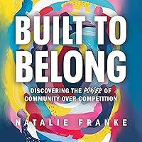 Built to Belong: Discovering the Power of Community over Competition Built to Belong: Discovering the Power of Community over Competition Audible Audiobook Hardcover Kindle Paperback Audio CD