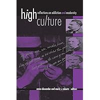 High Culture: Reflections on Addiction and Modernity (Suny Series in Postmodern Culture) (Suny Series, Hot Topics: Contemporary Philosophy and Culture) High Culture: Reflections on Addiction and Modernity (Suny Series in Postmodern Culture) (Suny Series, Hot Topics: Contemporary Philosophy and Culture) Paperback Hardcover Mass Market Paperback