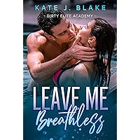 Leave Me Breathless: A Smutty Forbidden High School Age Gap Romance (Dirty Elite Academy)