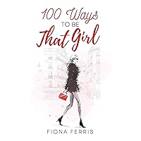 100 Ways to be That Girl 100 Ways to be That Girl Kindle Audible Audiobook Paperback