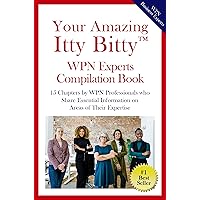 Your Amazing Itty Bitty™ WPN Experts Compilation Book: 15 Chapters by WPN Professionals who Share Essential Information on Areas of Their Expertise Your Amazing Itty Bitty™ WPN Experts Compilation Book: 15 Chapters by WPN Professionals who Share Essential Information on Areas of Their Expertise Kindle Paperback