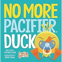 No More Pacifier, Duck (Hello Genius) No More Pacifier, Duck (Hello Genius) Board book Kindle Paperback