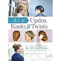 DIY Updos, Knots, & Twists: Easy, Step-by-Step Styling Instructions for 35 Hairstyles―from Inverted Fishtails to Polished Ponytails! DIY Updos, Knots, & Twists: Easy, Step-by-Step Styling Instructions for 35 Hairstyles―from Inverted Fishtails to Polished Ponytails! Hardcover Kindle