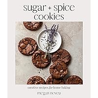 Sugar + Spice Cookies: Creative Recipes for Home Baking Sugar + Spice Cookies: Creative Recipes for Home Baking Paperback Kindle