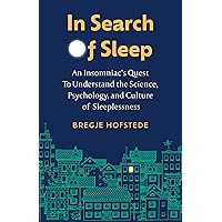 In Search of Sleep: An Insomniac's Quest to Understand the Science, Psychology, and Culture of Sleeplessness In Search of Sleep: An Insomniac's Quest to Understand the Science, Psychology, and Culture of Sleeplessness Hardcover Kindle