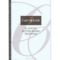 Planning Better Board Meetings (CarverGuide, Vol. 5) Planning Better Board Meetings (CarverGuide, Vol. 5) Paperback Kindle