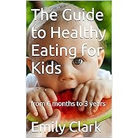 The Guide to Healthy Eating for Kids: from 6 months to 3 years The Guide to Healthy Eating for Kids: from 6 months to 3 years Kindle Hardcover Paperback