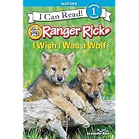 Ranger Rick: I Wish I Was a Wolf (I Can Read Level 1) Ranger Rick: I Wish I Was a Wolf (I Can Read Level 1) Paperback Kindle Hardcover