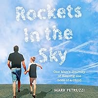 Rockets in the Sky: One Man's Journey of Healing the Loss of a Child Rockets in the Sky: One Man's Journey of Healing the Loss of a Child Audible Audiobook Kindle Paperback