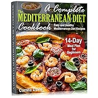 A Complete Mediterranean Diet Cookbook: Easy and Healthy Mediterranean Diet Recipes. 14-Day Meal Plan for Beginners A Complete Mediterranean Diet Cookbook: Easy and Healthy Mediterranean Diet Recipes. 14-Day Meal Plan for Beginners Kindle Paperback