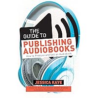 The Guide to Publishing Audiobooks: How to Produce and Sell an Audiobook The Guide to Publishing Audiobooks: How to Produce and Sell an Audiobook Paperback Audible Audiobook Kindle