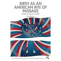 Birth as an American Rite of Passage (Social Science Perspectives on Childbirth and Reproduction) Birth as an American Rite of Passage (Social Science Perspectives on Childbirth and Reproduction) Paperback Kindle Hardcover