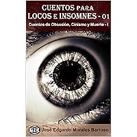 Cuentos para Locos e Insomnes - 01: Cuentos de Obsesión, Cinismo y Muerte - I (Spanish Edition)