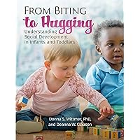 Gryphon House From Biting to Hugging: Understanding Social Development in Infants and Toddlers Gryphon House From Biting to Hugging: Understanding Social Development in Infants and Toddlers Paperback Kindle