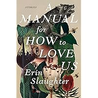 A Manual for How to Love Us: Stories A Manual for How to Love Us: Stories Paperback Audible Audiobook Kindle Audio CD