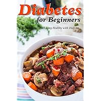 Diabetes for Beginners: Kickstart Guide to Living Healthy with Diabetes Diabetes for Beginners: Kickstart Guide to Living Healthy with Diabetes Kindle Paperback