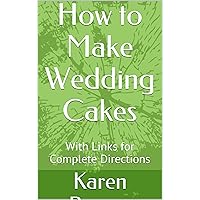 How to Make Wedding Cakes: With Links for Complete Directions How to Make Wedding Cakes: With Links for Complete Directions Kindle