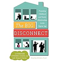 The Big Disconnect: Protecting Childhood and Family Relationships in the Digital Age The Big Disconnect: Protecting Childhood and Family Relationships in the Digital Age Paperback Audible Audiobook Kindle Hardcover