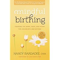 Mindful Birthing: Training the Mind, Body, and Heart for Childbirth and Beyond Mindful Birthing: Training the Mind, Body, and Heart for Childbirth and Beyond Paperback Audible Audiobook Kindle Library Binding Spiral-bound MP3 CD