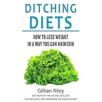 DITCHING DIETS: How to lose weight in a way you can maintain DITCHING DIETS: How to lose weight in a way you can maintain Kindle Audible Audiobook Paperback