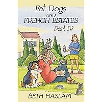 Fat Dogs and French Estates, Part 4 Fat Dogs and French Estates, Part 4 Kindle Paperback Hardcover