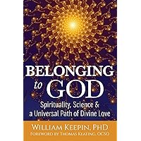 Belonging to God: Science, Spirituality & a Universal Path of Divine Love Belonging to God: Science, Spirituality & a Universal Path of Divine Love Paperback Kindle