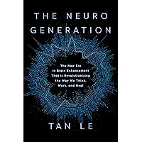 The NeuroGeneration: The New Era in Brain Enhancement That Is Revolutionizing the Way We Think, Work, and Heal The NeuroGeneration: The New Era in Brain Enhancement That Is Revolutionizing the Way We Think, Work, and Heal Hardcover Audible Audiobook Kindle Paperback