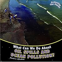 What Can We Do About Oil Spills and Ocean Pollution? (Protecting Our Planet) What Can We Do About Oil Spills and Ocean Pollution? (Protecting Our Planet) Paperback Library Binding