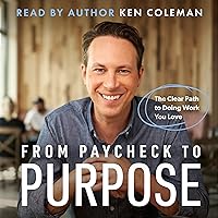 From Paycheck to Purpose: The Clear Path to Doing Work You Love From Paycheck to Purpose: The Clear Path to Doing Work You Love Audible Audiobook Hardcover Kindle