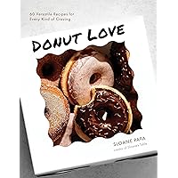 Donut Love: 60 Versatile Recipes for Every Kind of Craving Donut Love: 60 Versatile Recipes for Every Kind of Craving Paperback Kindle